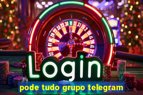 pode tudo grupo telegram